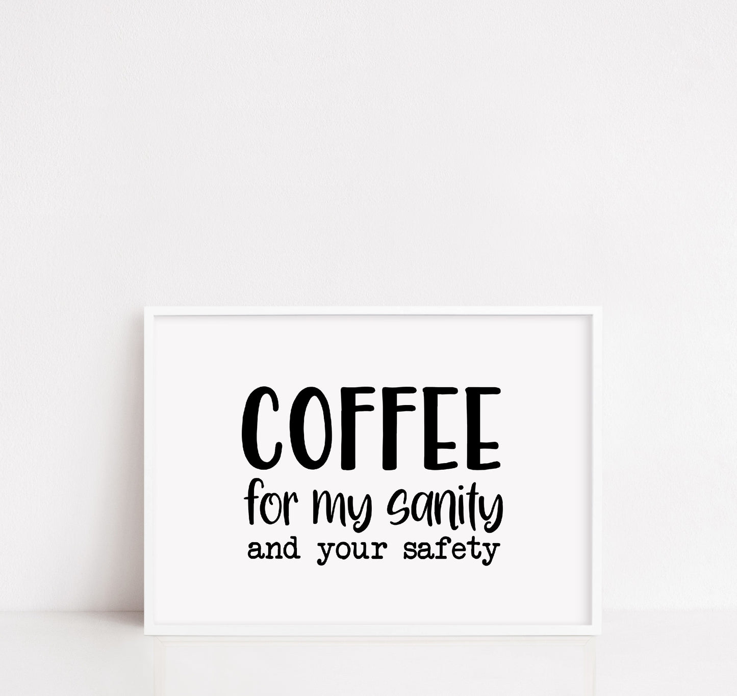 Kitchen Print | Coffee For My Sanity And Your Safety | Quote Print | Coffee Print