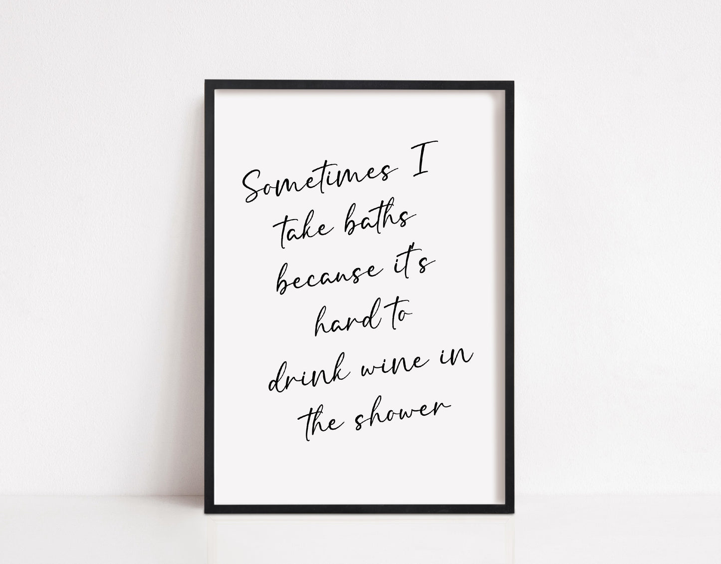 Bathroom Print | Sometimes I Take Baths Because It's Hard To Drink Wine In The Shower | Quote Print | Wine Print | Funny Print