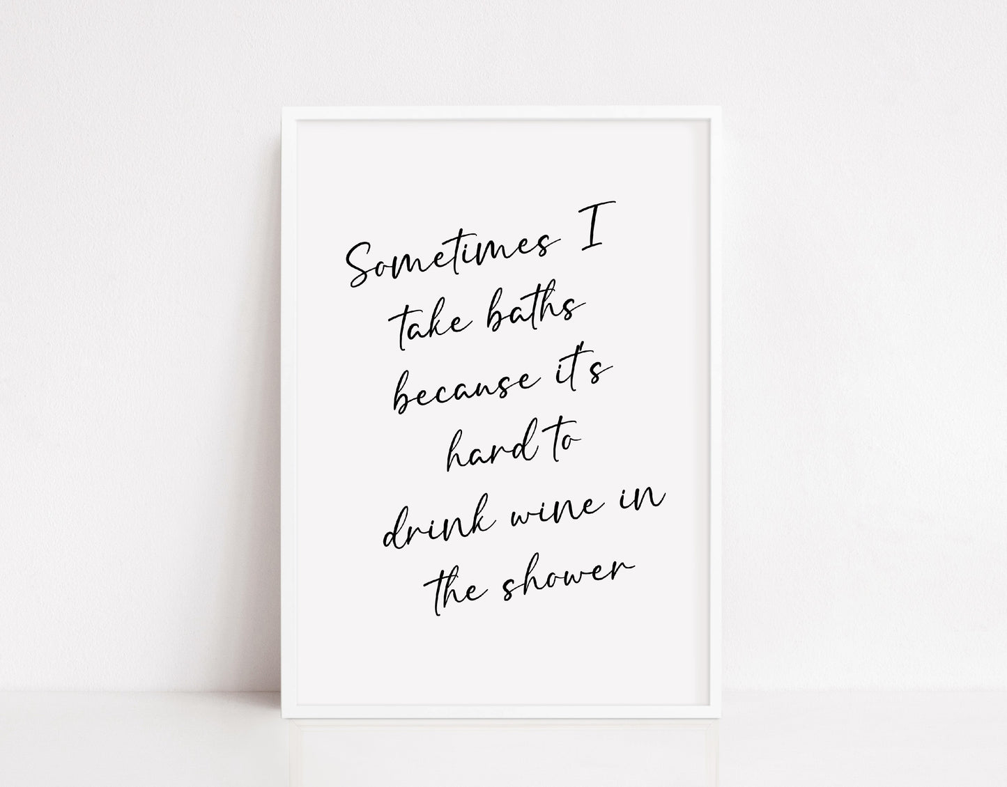 Bathroom Print | Sometimes I Take Baths Because It's Hard To Drink Wine In The Shower | Quote Print | Wine Print | Funny Print