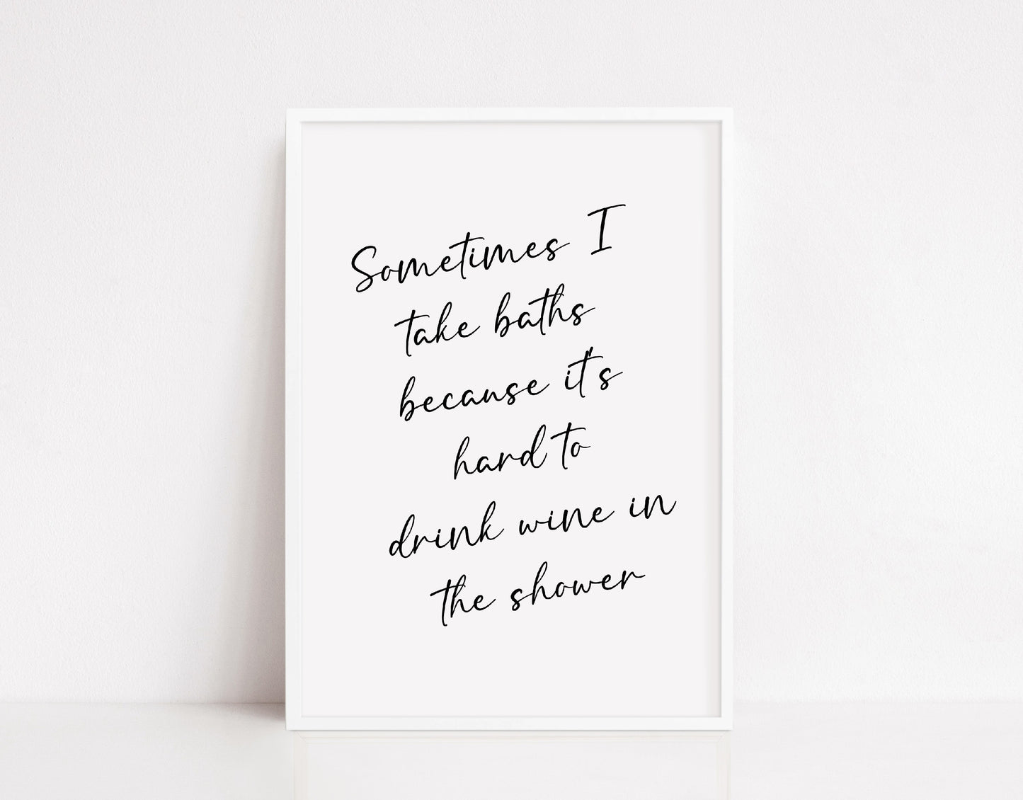 Bathroom Print | Sometimes I Take Baths Because It's Hard To Drink Wine In The Shower | Quote Print | Wine Print | Funny Print