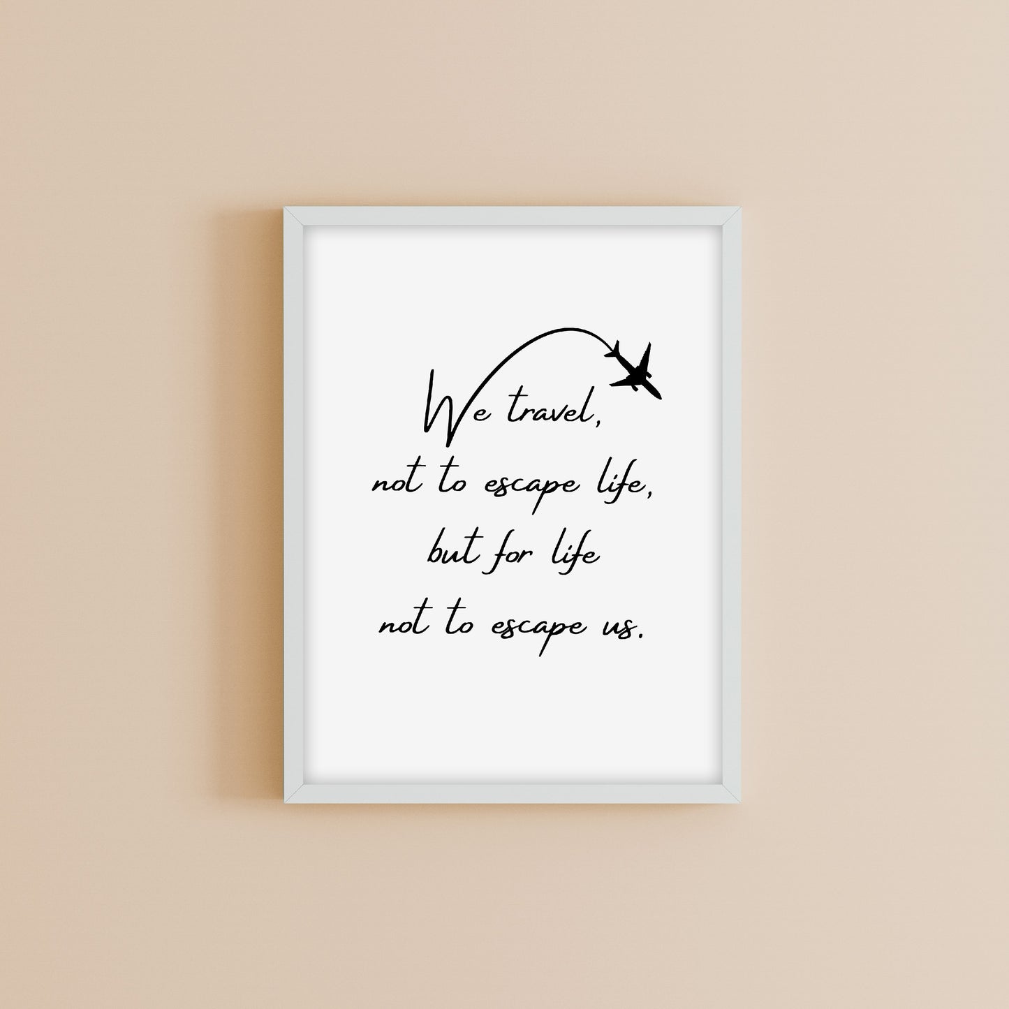 Quote Prints | We Travel Not To Escape Life But For Life Not To Escape Us | Travel Print | Positive Print | Motivational Print