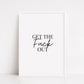 Quote Print | Get The Fuck Out | Funny Print | Home Entrance Print
