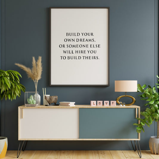 Quote Print | Build Your Own Dreams, Or Someone Else Will Hire You To Build Theirs | Motivational Print | Inspirational Print