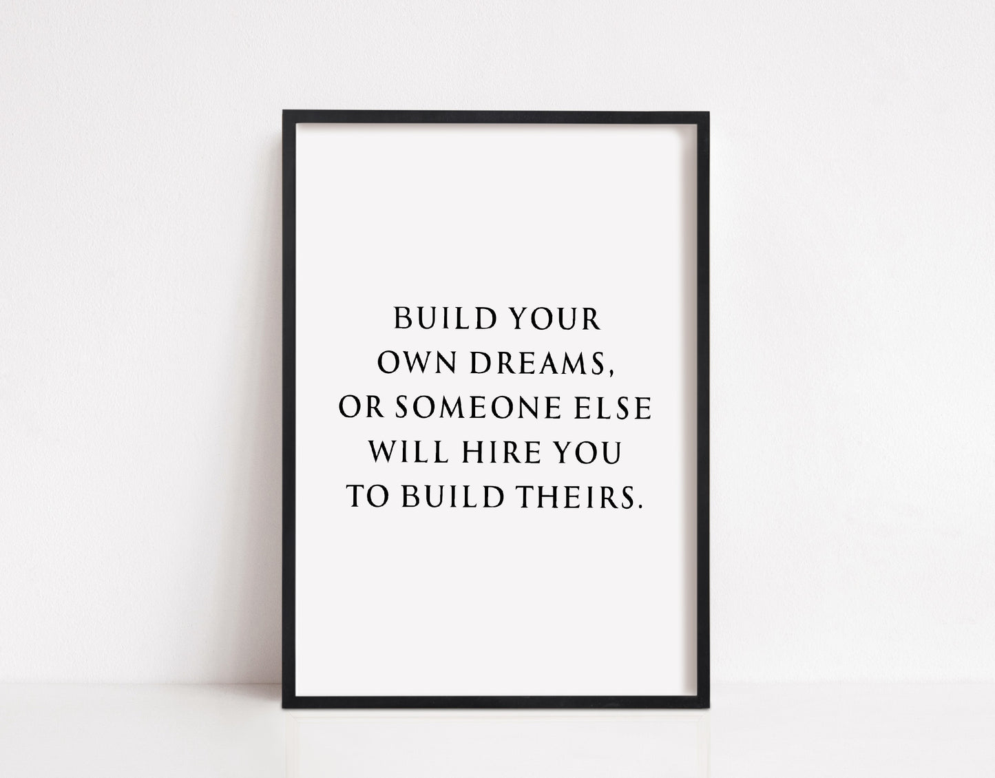 Quote Print | Build Your Own Dreams, Or Someone Else Will Hire You To Build Theirs | Motivational Print | Inspirational Print