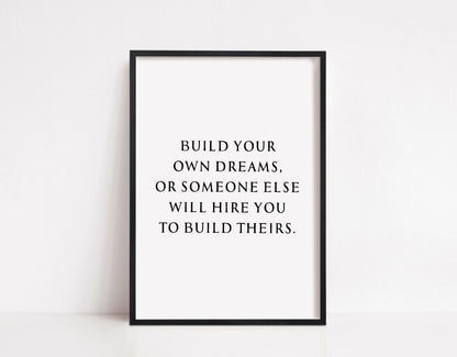 Quote Print | Build Your Own Dreams, Or Someone Else Will Hire You To Build Theirs | Motivational Print | Inspirational Print