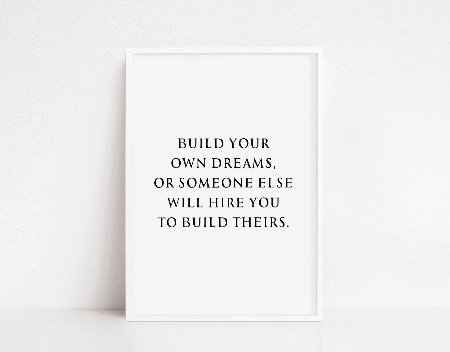 Quote Print | Build Your Own Dreams, Or Someone Else Will Hire You To Build Theirs | Motivational Print | Inspirational Print