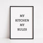 Kitchen Print | My Kitchen My Rules | Quote Print