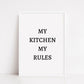 Kitchen Print | My Kitchen My Rules | Quote Print