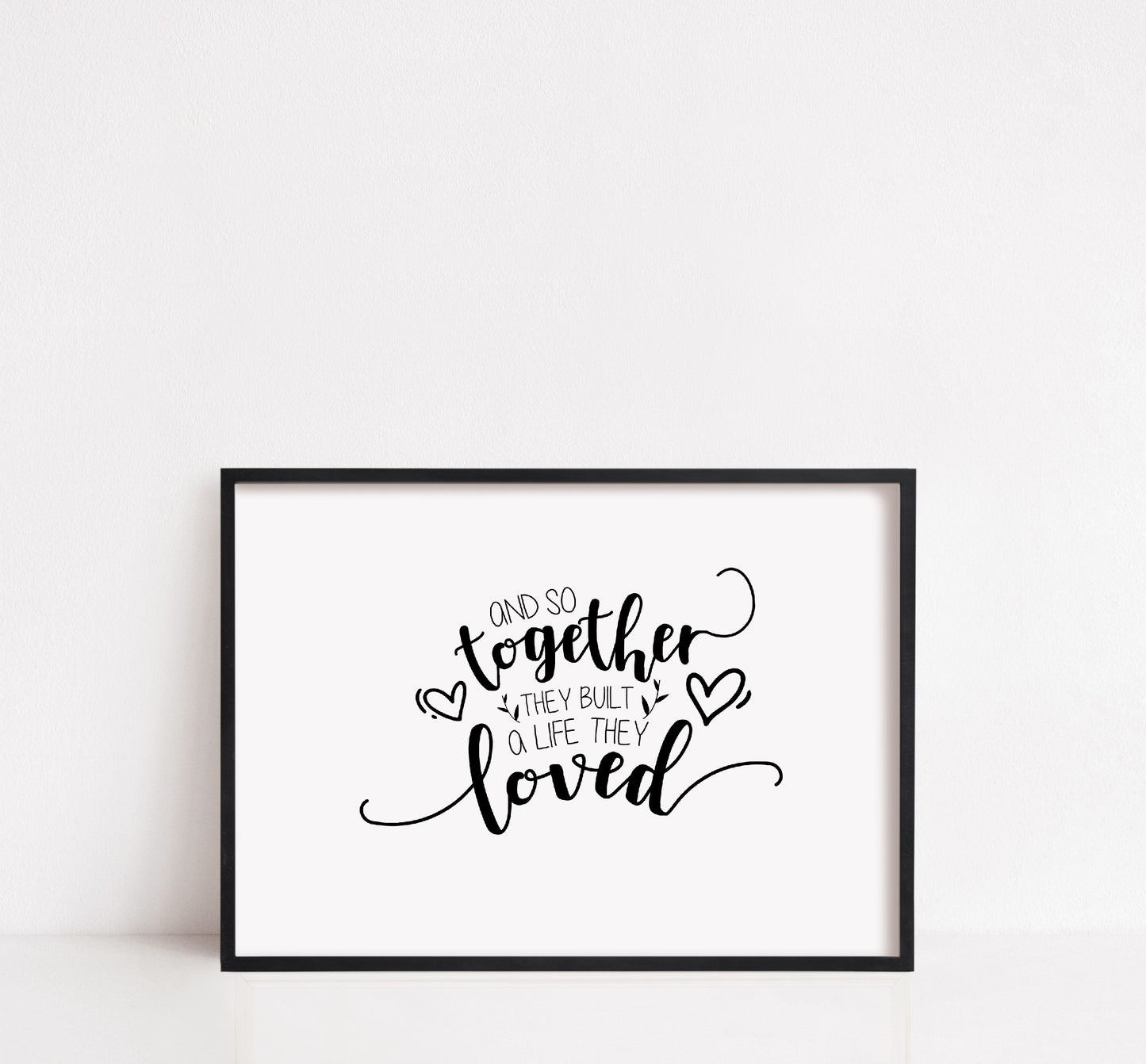 Quote Print | And So Together They Built A Life They Loved | Home Decor | Love Print