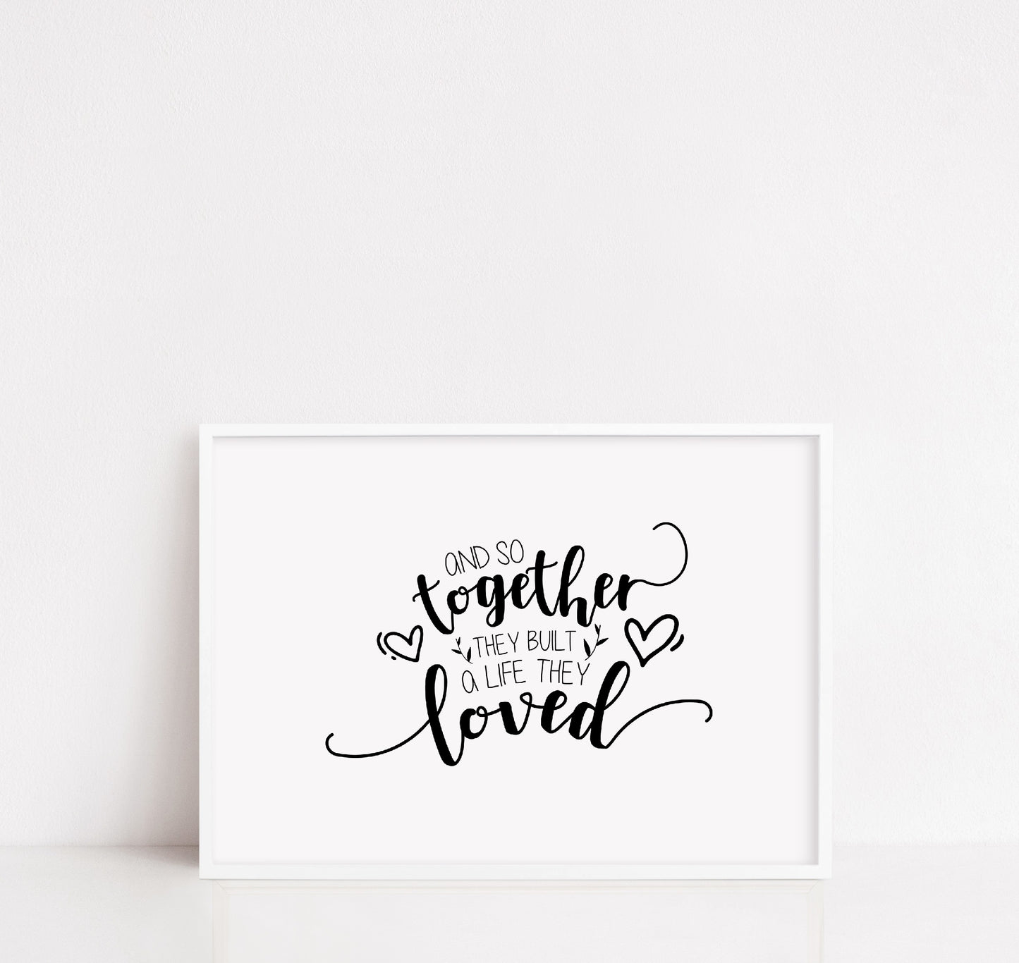 Quote Print | And So Together They Built A Life They Loved | Home Decor | Love Print