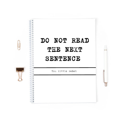 Quote Notebook | Funny Quote Notebook | Do Not Read The Next Sentence - You Little Rebel | Notepad