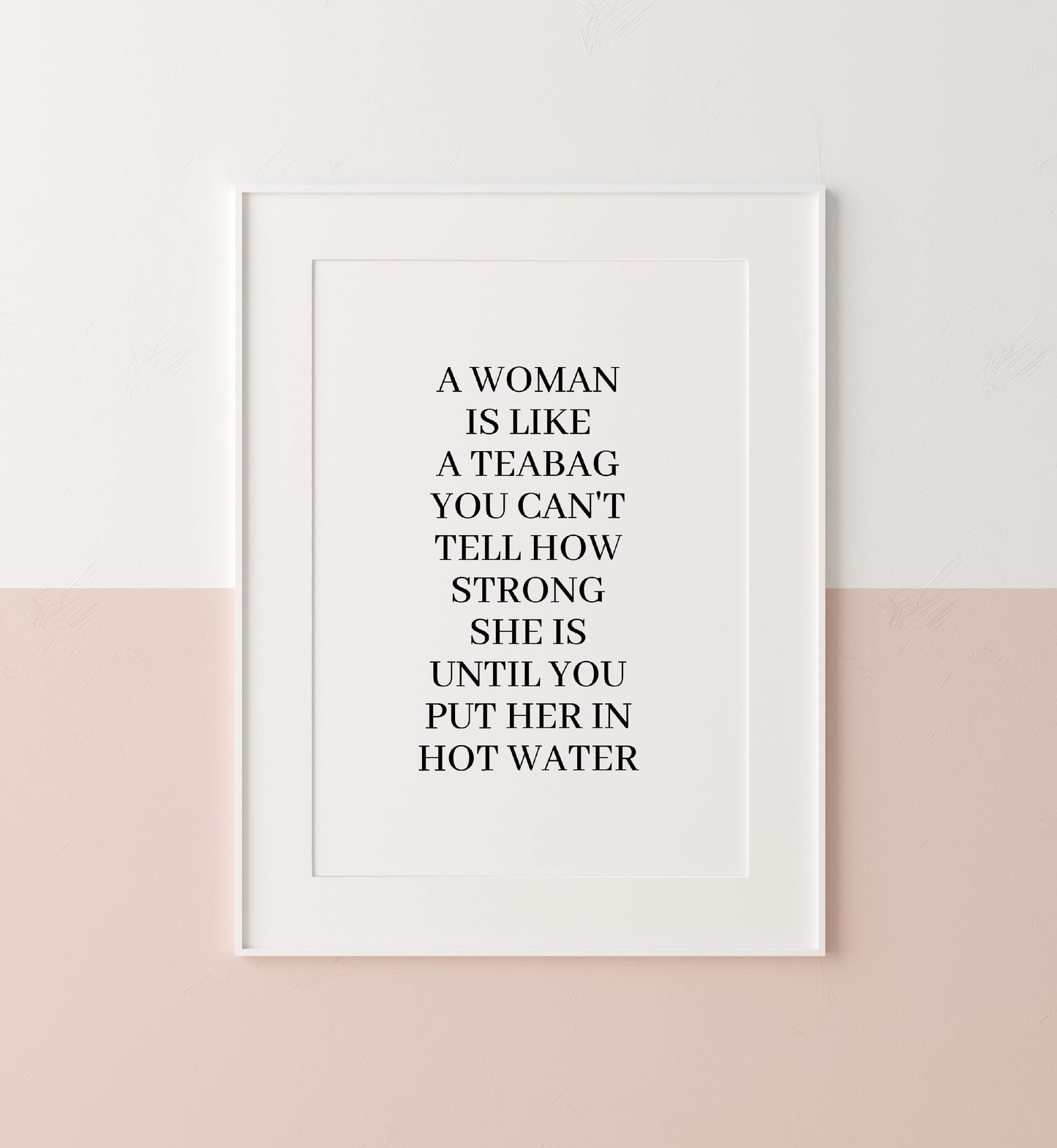 Quote Print | A Woman Is Like A Teabag | Motivational Quote Prints | Positive Prints