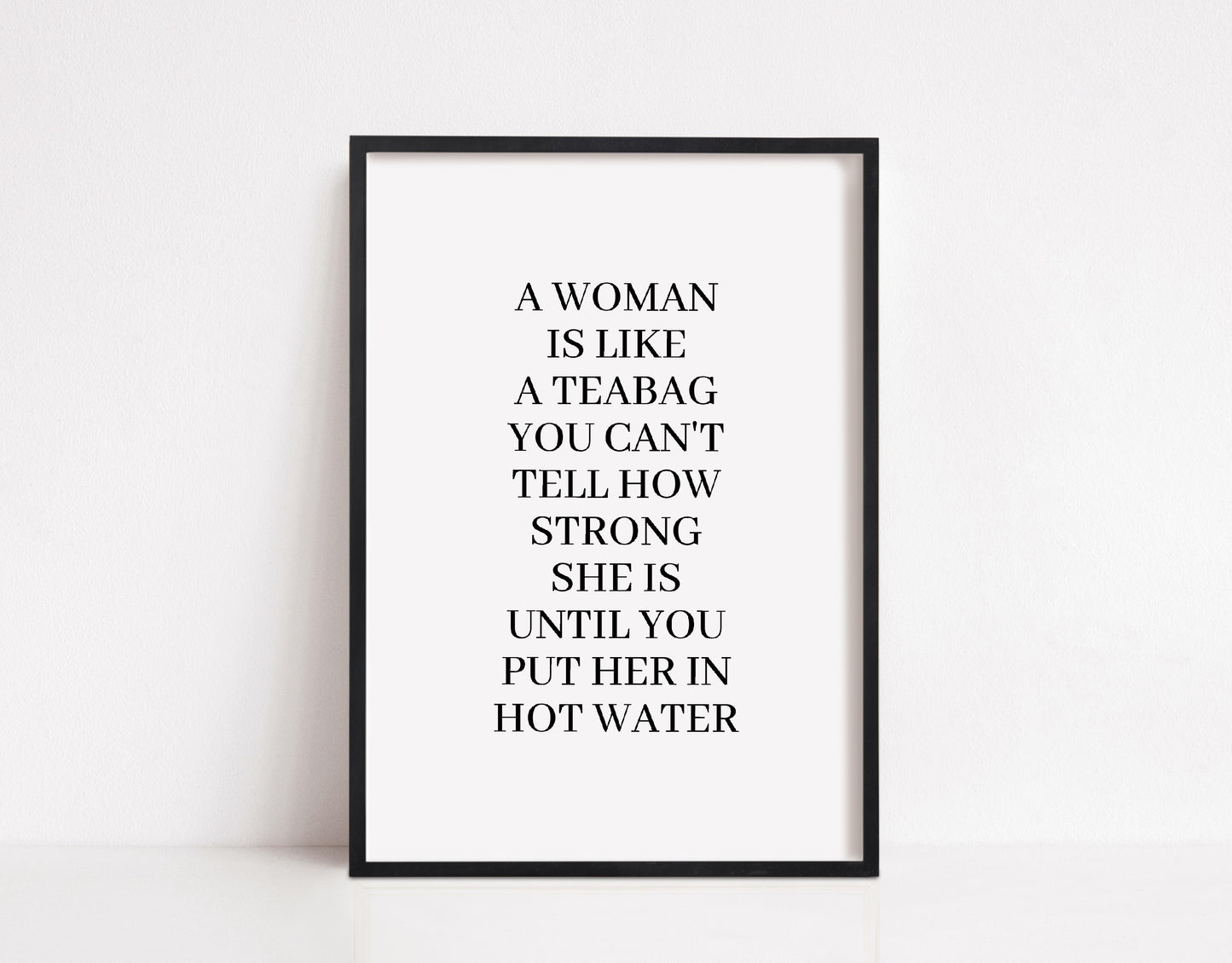 Quote Print | A Woman Is Like A Teabag | Motivational Quote Prints | Positive Prints