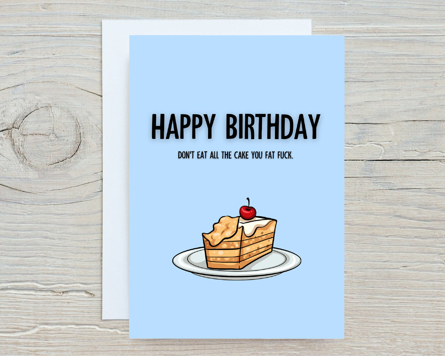Birthday Card | Don't Eat All the Cake You fat Fu*k | Funny Birthday Card