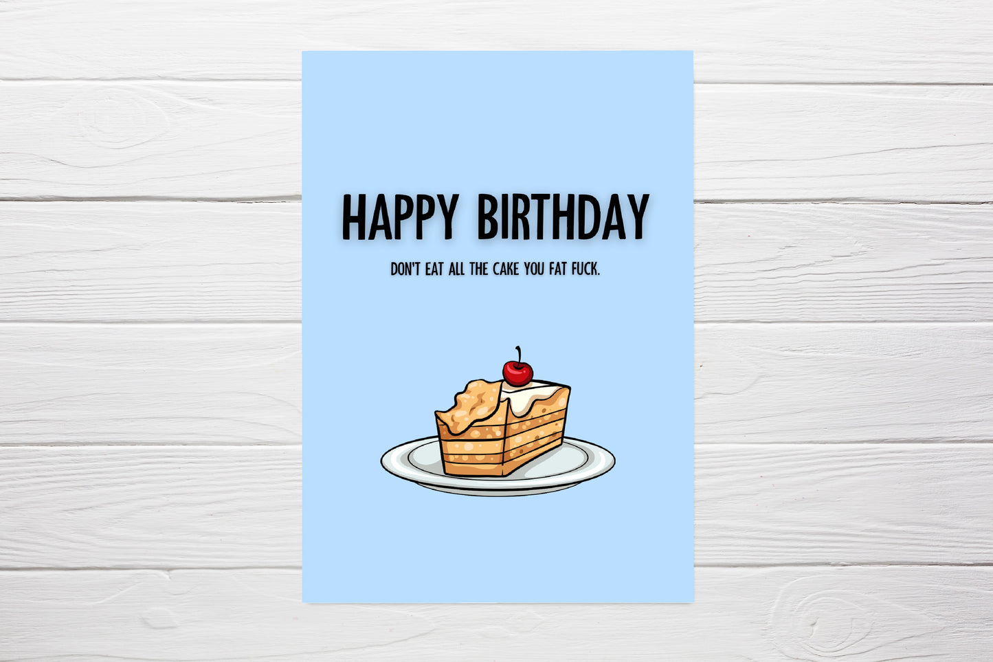 Birthday Card | Don't Eat All the Cake You fat Fu*k | Funny Birthday Card
