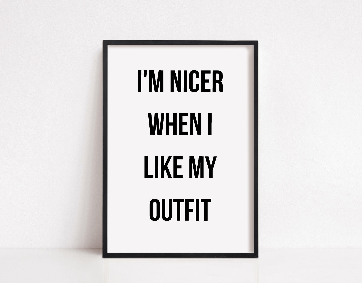 Quote Print | I'm Nicer When I Like My Outfit | Fashion Quote Print