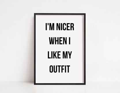 Quote Print | I'm Nicer When I Like My Outfit | Fashion Quote Print