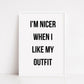 Quote Print | I'm Nicer When I Like My Outfit | Fashion Quote Print