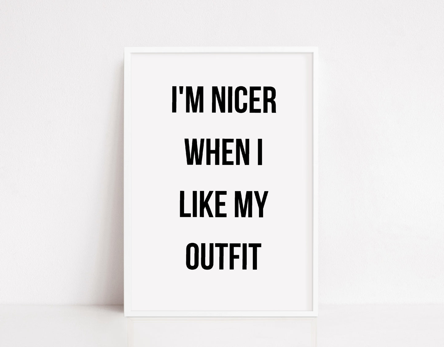 Quote Print | I'm Nicer When I Like My Outfit | Fashion Quote Print