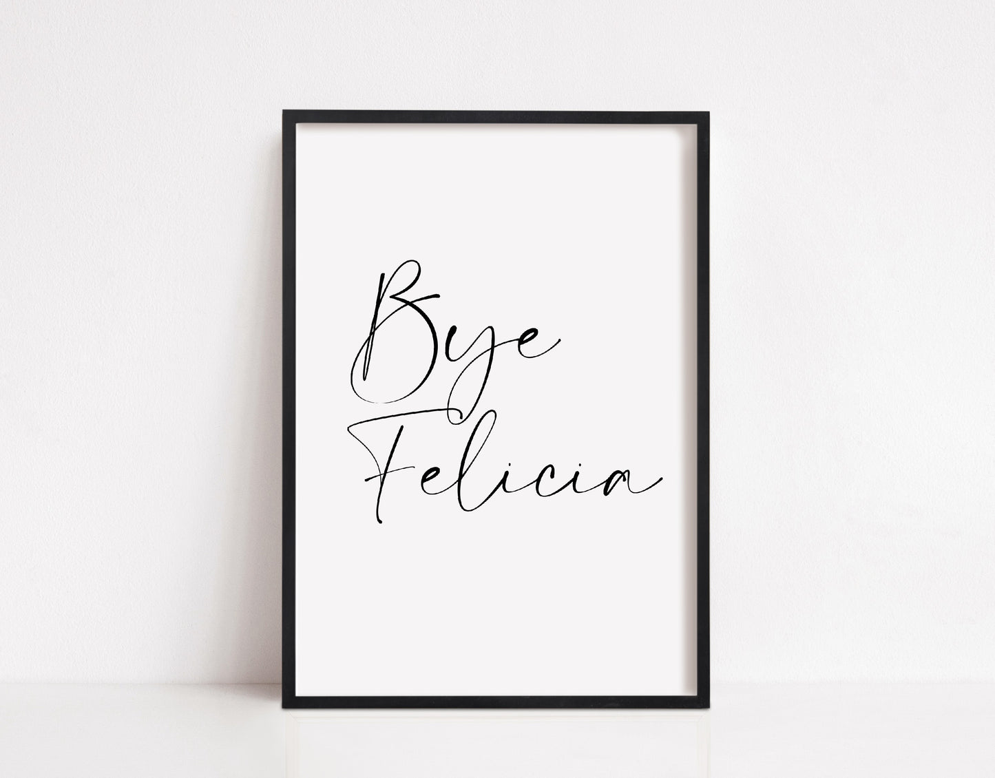 Quote Print | Bye Felicia | Entrance Home Print | (Design 2)