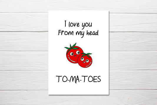 Valentines Card | I Love You From My Head Tomatoes | Cute Card | Joke Card | Funny Card