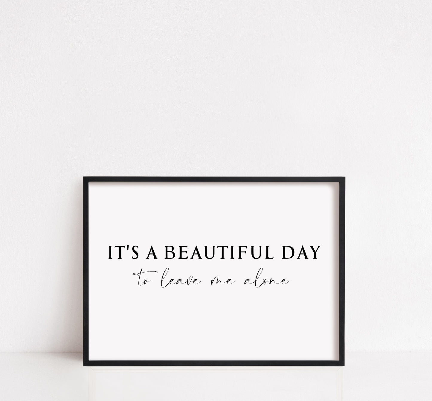 Quote Print | It's A Beautiful Day To Leave Me Alone | Funny Print | Sarcastic Print