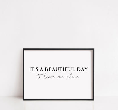 Quote Print | It's A Beautiful Day To Leave Me Alone | Funny Print | Sarcastic Print