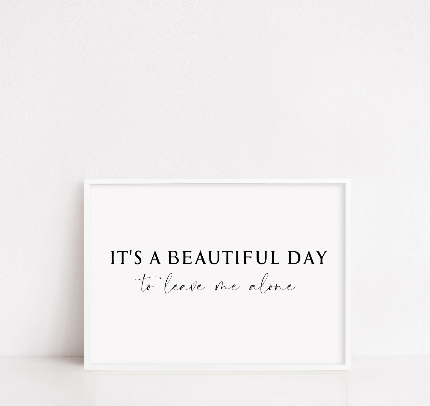 Quote Print | It's A Beautiful Day To Leave Me Alone | Funny Print | Sarcastic Print