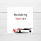 Valentines Card | Anniversary Card | You Make My Heart Race | Couples Card | Love Card