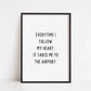 Quote Print | Everytime I Follow My Heart, It Takes Me To The Airport | Travel Quote Print