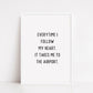 Quote Print | Everytime I Follow My Heart, It Takes Me To The Airport | Travel Quote Print