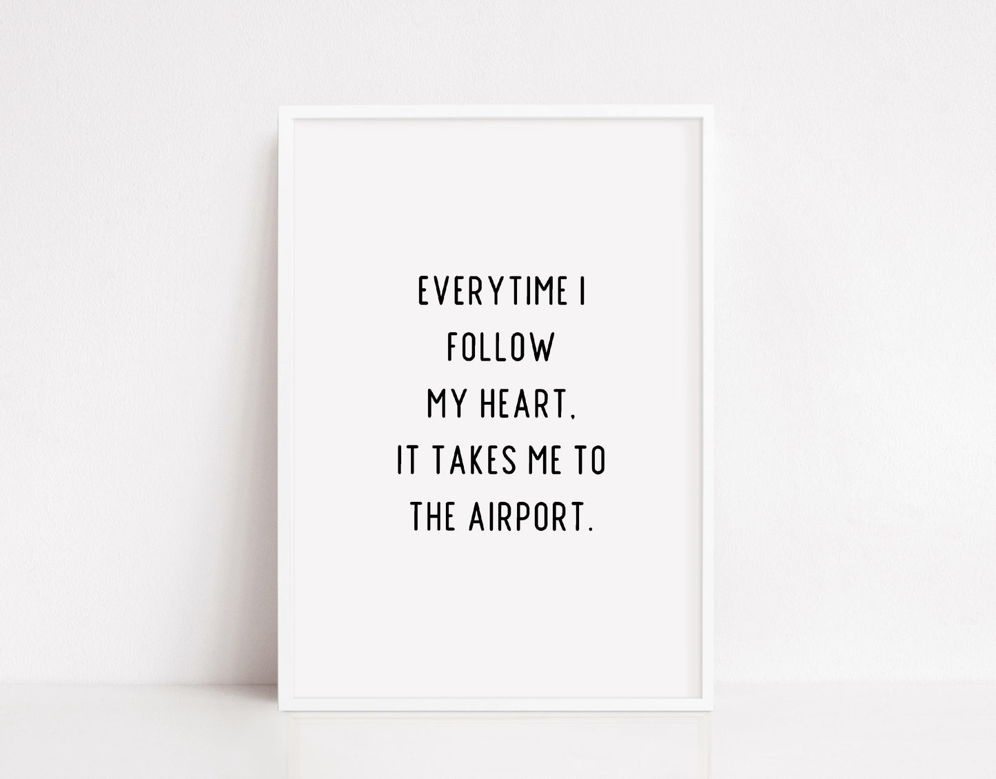 Quote Print | Everytime I Follow My Heart, It Takes Me To The Airport | Travel Quote Print
