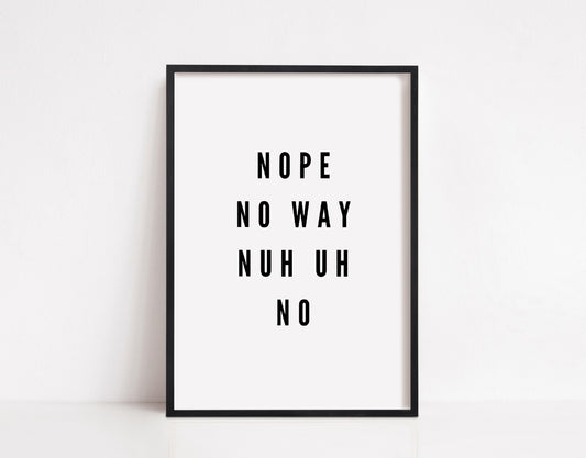 Quote Print | Nope - No Way - Nuh Uh - No | Funny Print