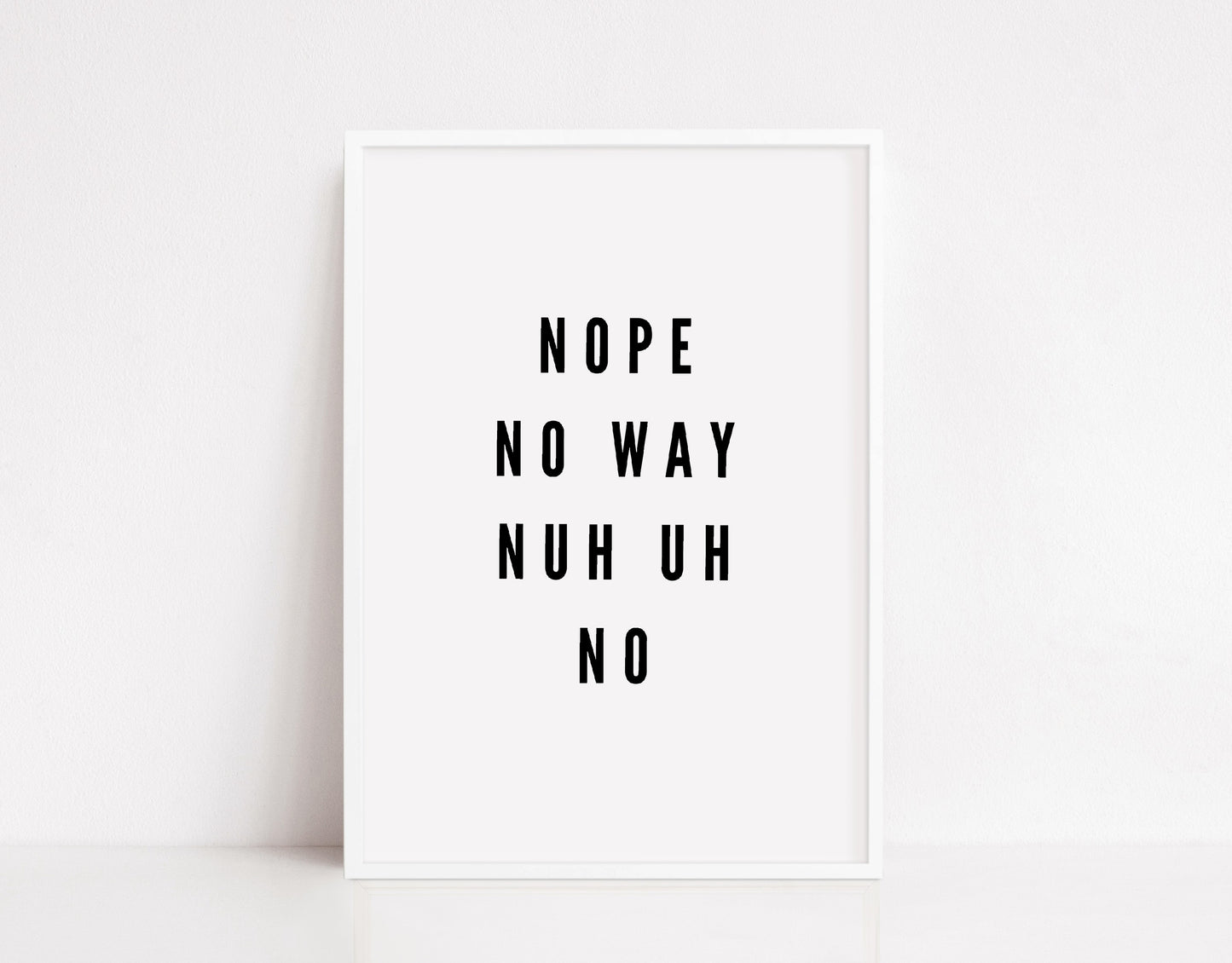 Quote Print | Nope - No Way - Nuh Uh - No | Funny Print
