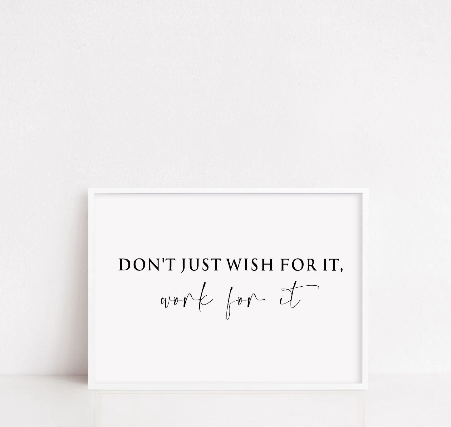 Quote Print | Dont Just Wish For It, Work For It | Positive Print | Inspirational Print