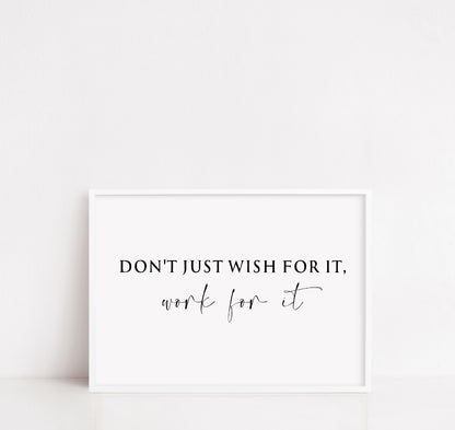 Quote Print | Dont Just Wish For It, Work For It | Positive Print | Inspirational Print