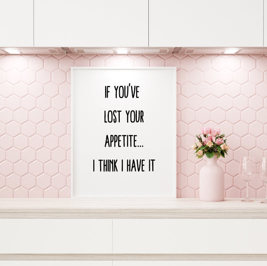 Kitchen Print | If You Lost Your Appetite, I Think I Have It | Funny Print - Dinky Designs