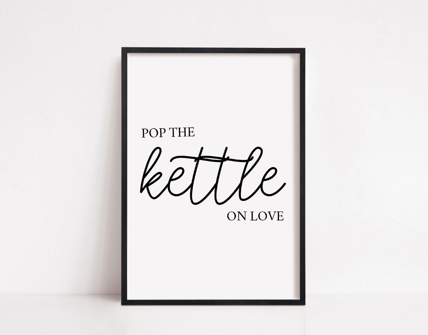 Kitchen Print | Pop The Kettle On Love | Quote Print | Kitchen Decor