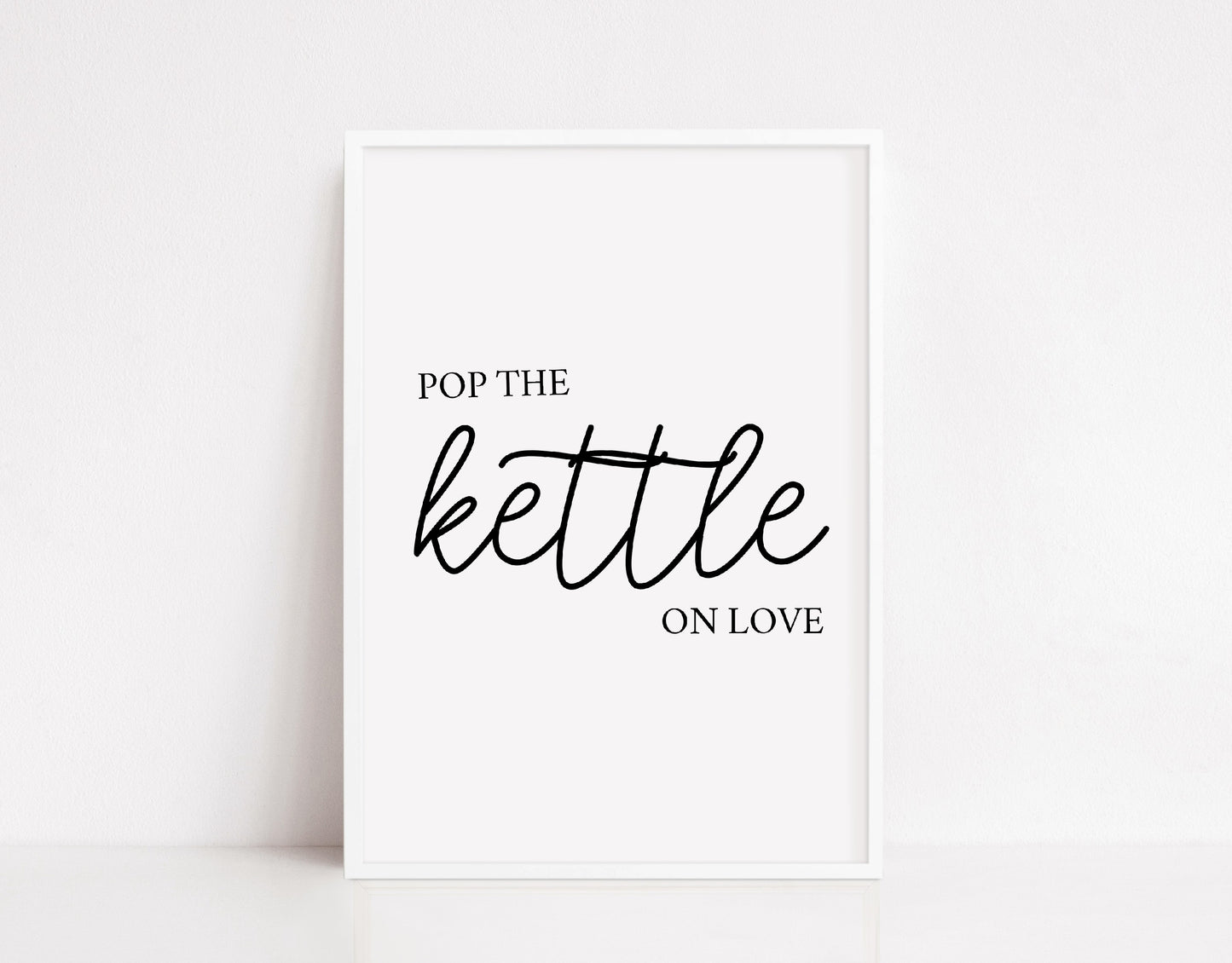 Kitchen Print | Pop The Kettle On Love | Quote Print | Kitchen Decor