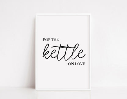 Kitchen Print | Pop The Kettle On Love | Quote Print | Kitchen Decor