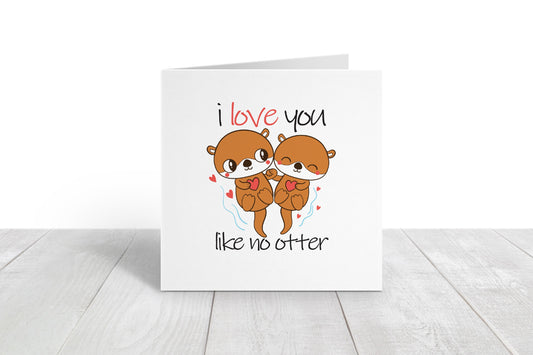 Valentines Card | I Love You Like No Otter | Anniversary Card