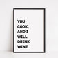 Kitchen Print | You Cook And I Will Drink Wine | Quote Print