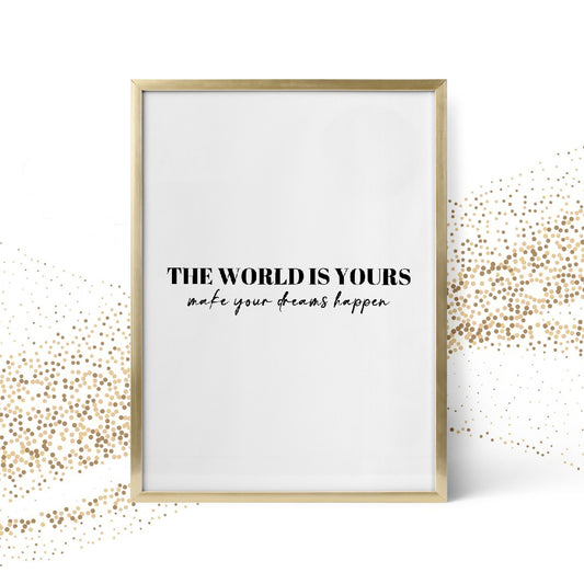 Quote Print | The World Is Yours, Make Your Dreams Happen | Positive Quote Print