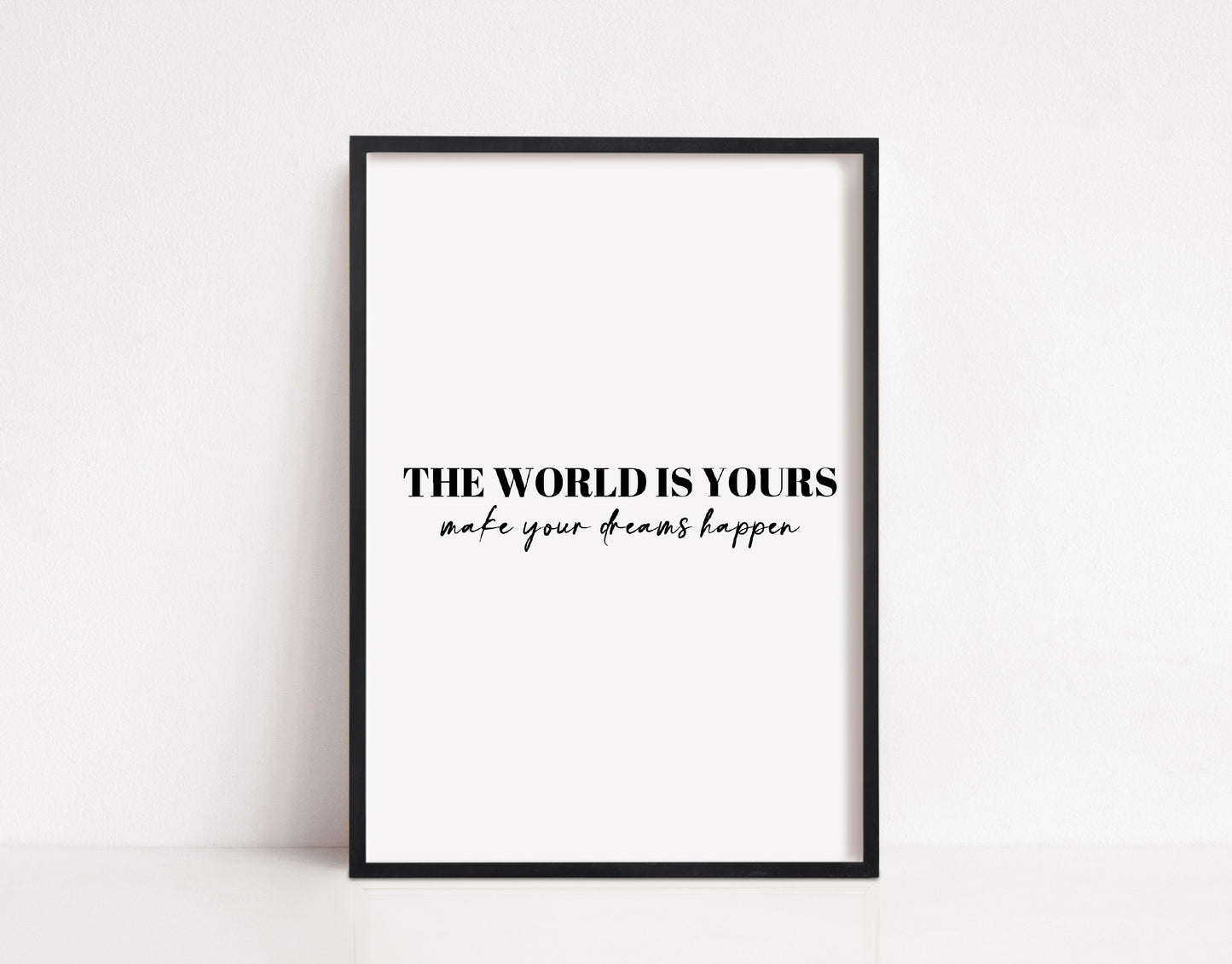 Quote Print | The World Is Yours, Make Your Dreams Happen | Positive Quote Print
