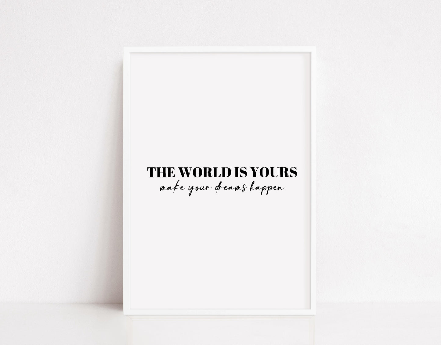 Quote Print | The World Is Yours, Make Your Dreams Happen | Positive Quote Print