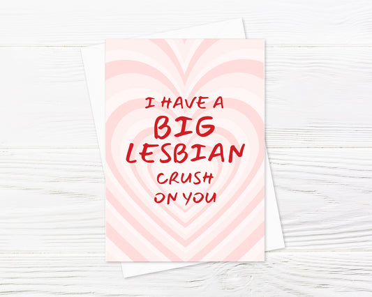 Valentines Card | Anniversary Card | I Have A Big Lesbian Crush On You Card | Couples Card | Design 1
