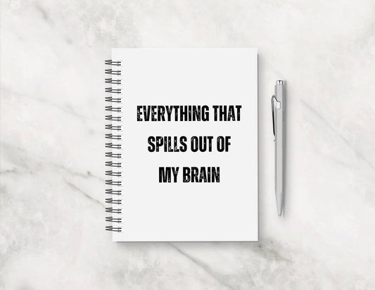 Funny Notebook | Everything That Spills Out Of My Brain | Gift, Planner