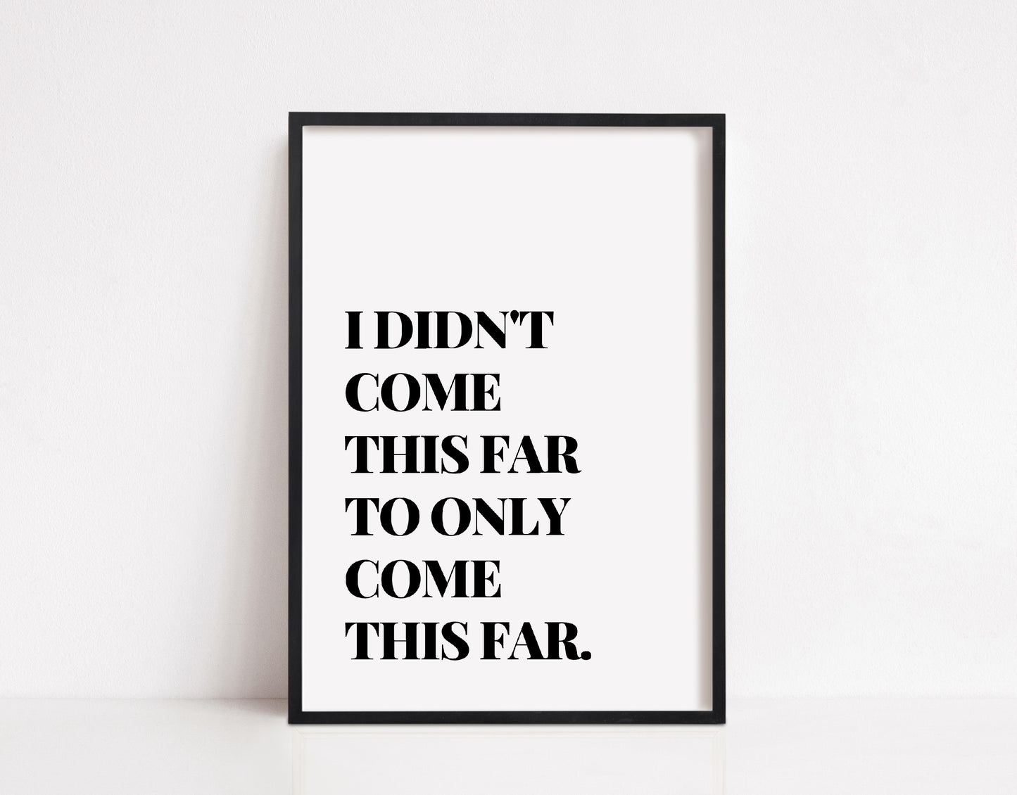 Quote Print | I Didn't Come This Far, To Only Come This Far | Positive Print | Motivational Print