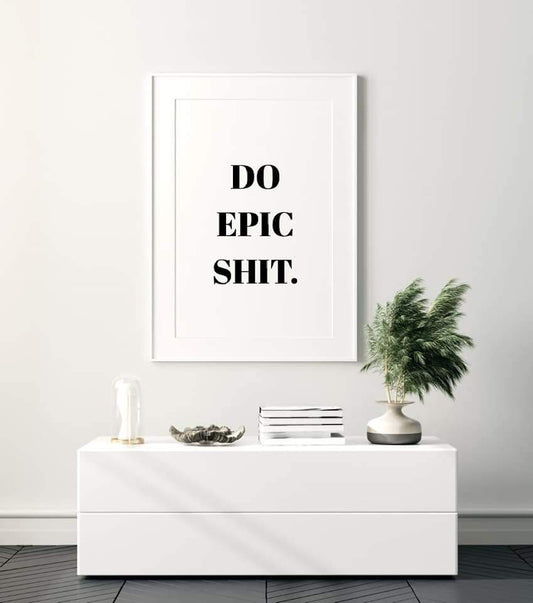 Quote Print | Do Epic Shit | Motivational Print | Inspirational Print