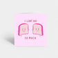 Valentines Card | Anniversary Card | I Loaf You So Much | Couples Card | Friend Card